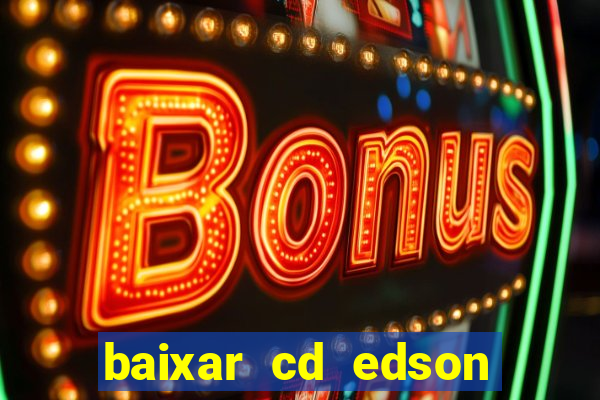 baixar cd edson gomes as melhores